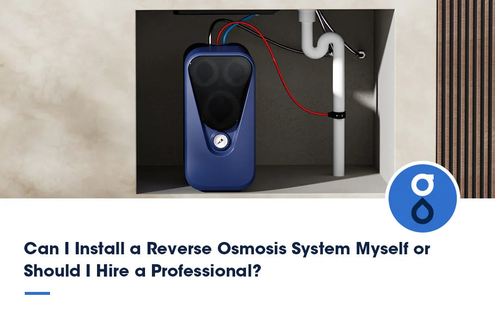 Can I Install a Reverse Osmosis System Myself or Should I Hire a Professional?