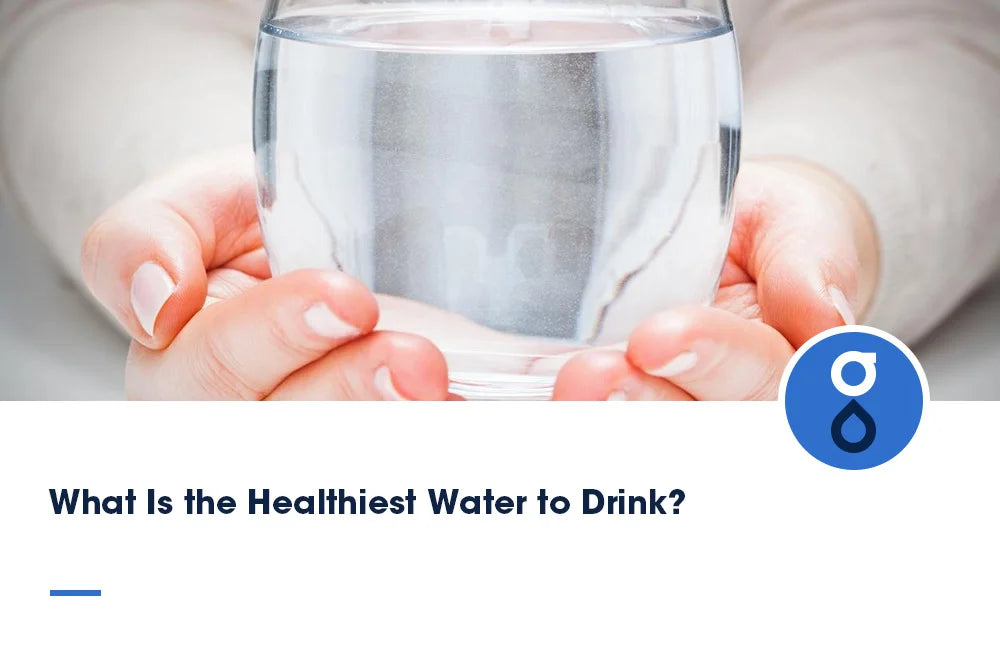 What Is the Healthiest Water to Drink?