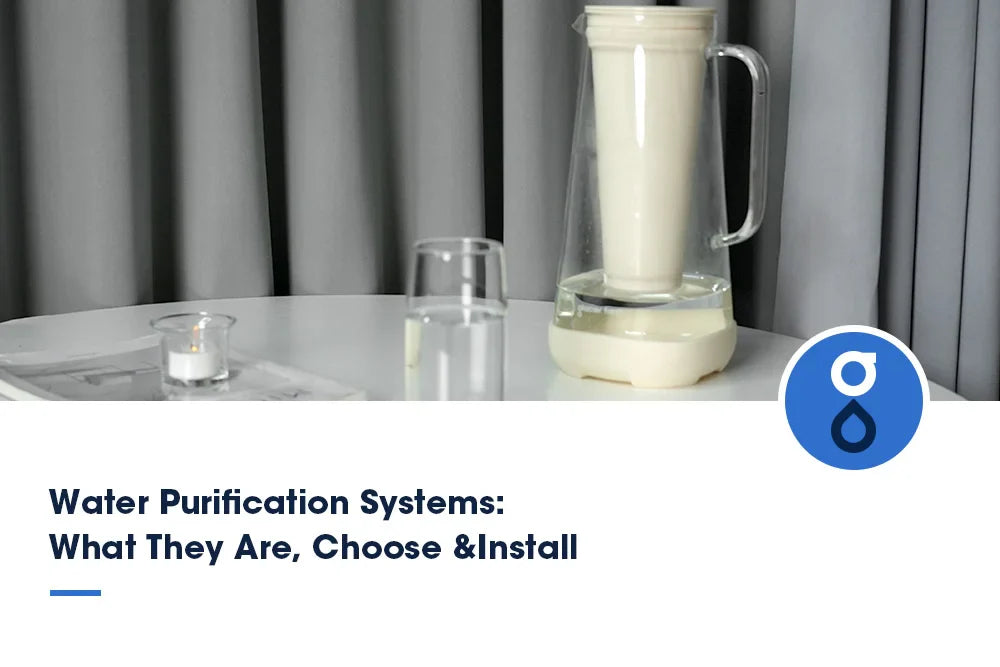 Water Purification Systems: What They Are, Choose &Install