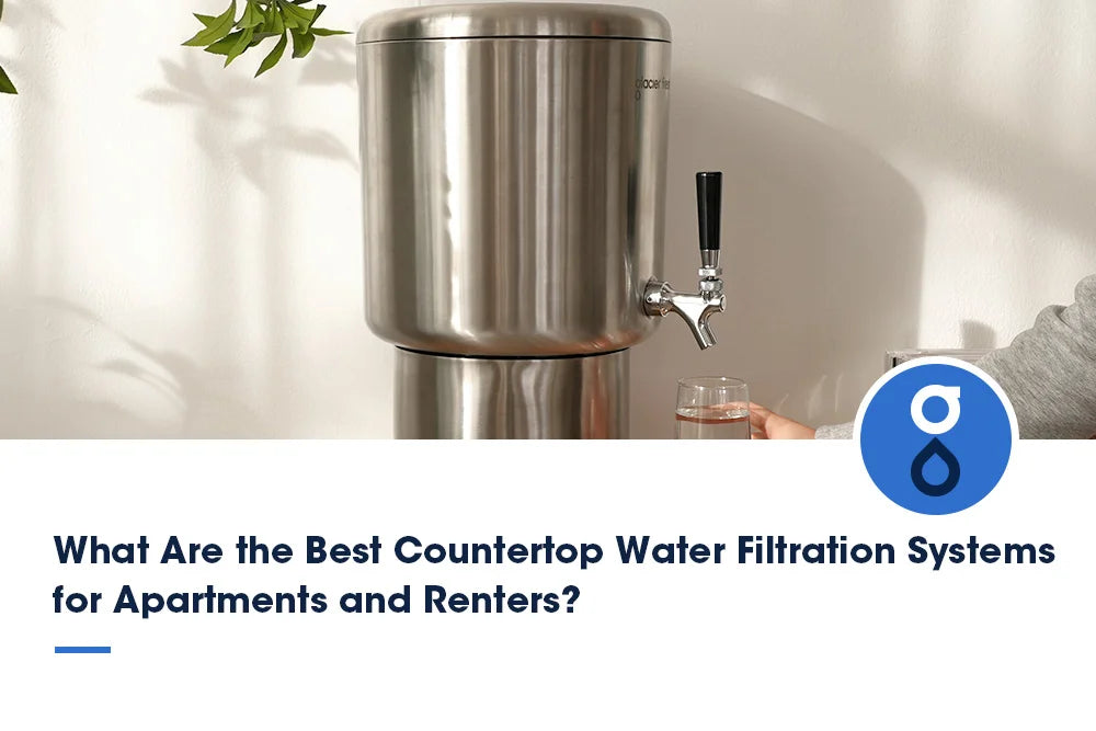What Are the Best Countertop Water Filtration Systems for Apartments and Renters?