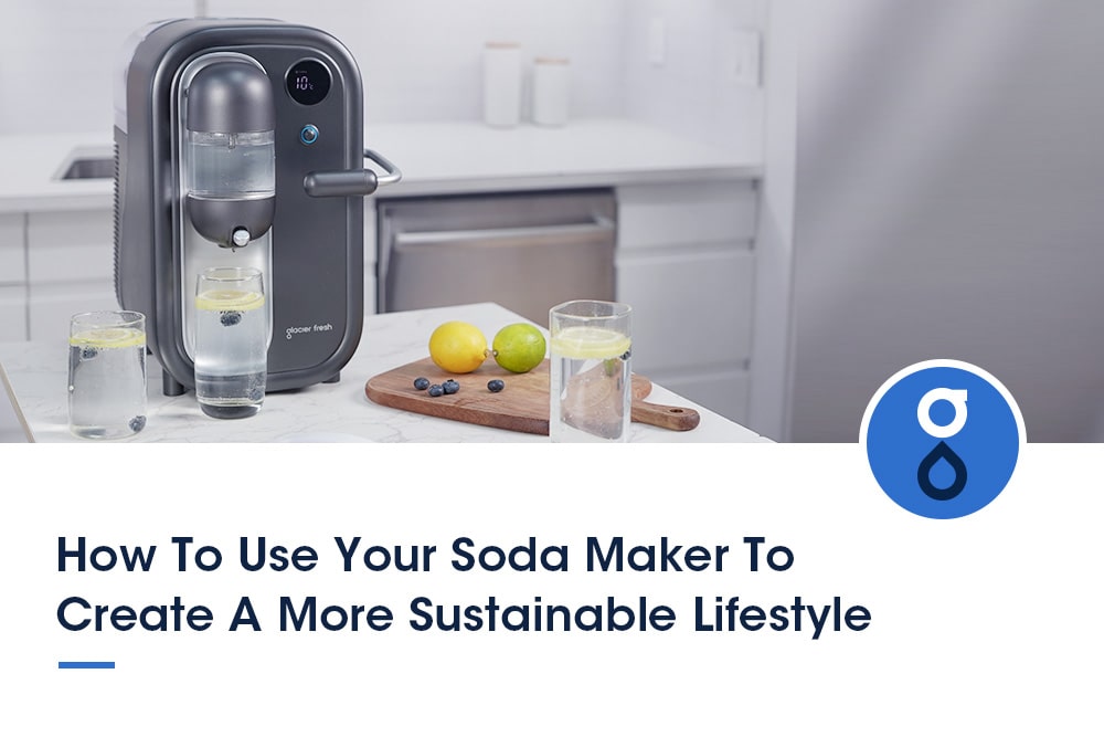 How to Use Your Soda Maker to Create a More Sustainable Lifestyle
