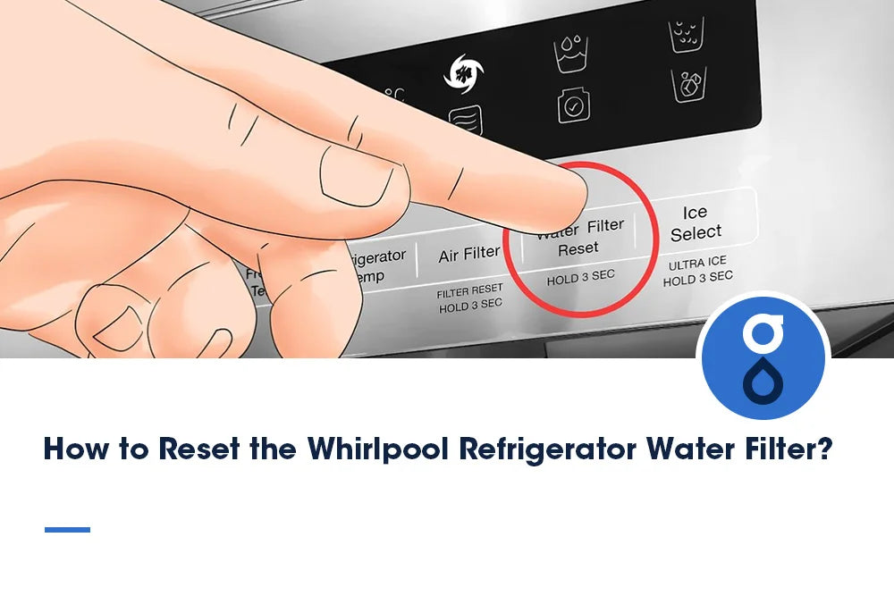 How to Reset a Whirlpool Refrigerator Water Filter? | Glacier Fresh