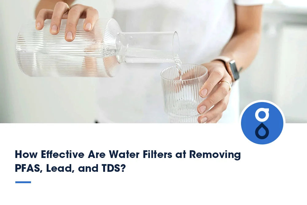 How Effective Are Water Filters at Removing PFAS, Lead, and TDS?