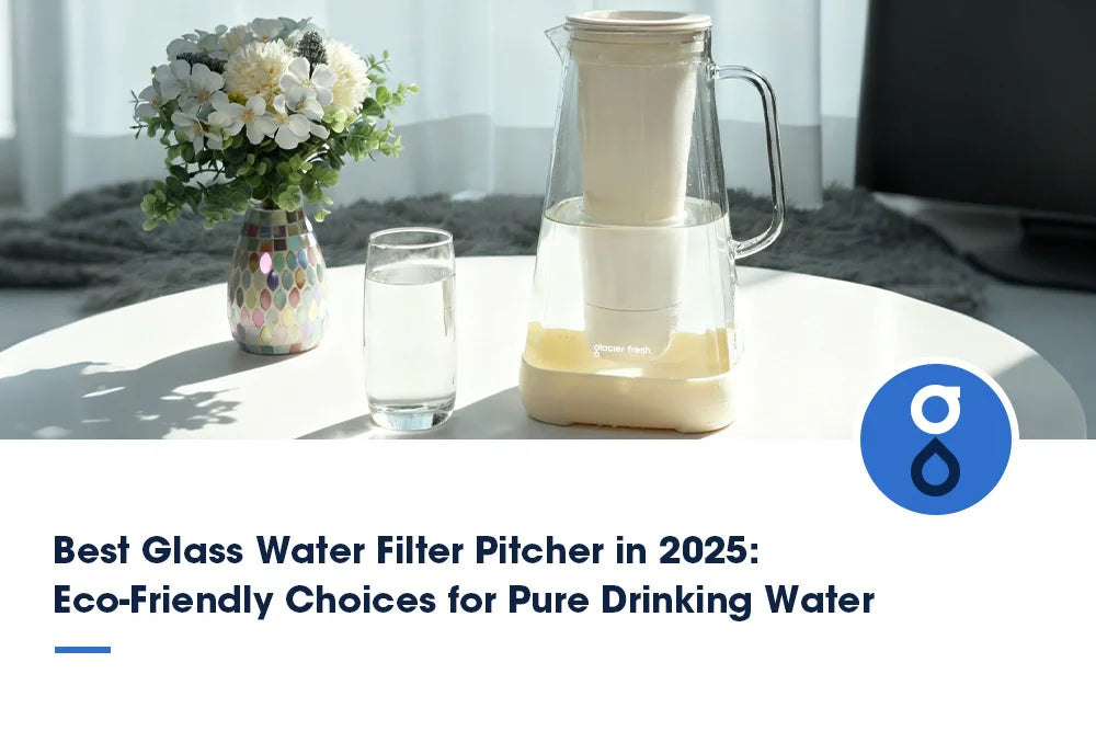 Best Glass Water Filter Pitcher in 2025: Eco-Friendly Choices for Pure Drinking Water