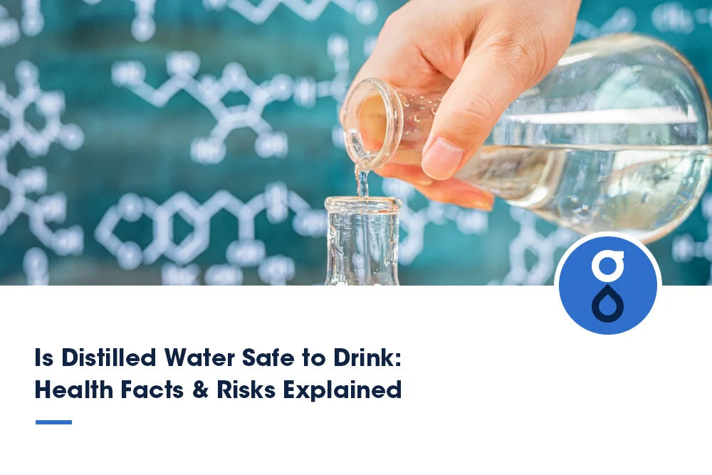 Is Distilled Water Safe to Drink: Health Facts &Risks Explained